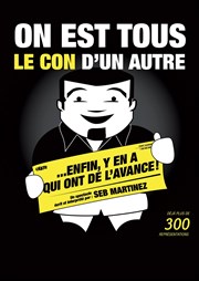 Seb Martinez dans On est tous le con d'un autre... Enfin y'en a qui ont de l'avance ! | Spécial 400ème Salle Victor Hugo Affiche