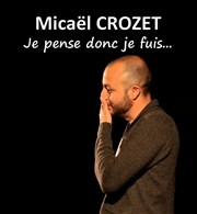 Micaël Crozet dans Je pense donc je fuis Caf Thtre Le 57 Affiche