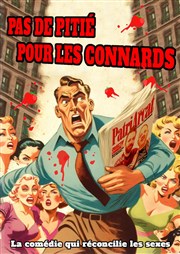 Pas de pitié pour les connards Comdie de Grenoble Affiche