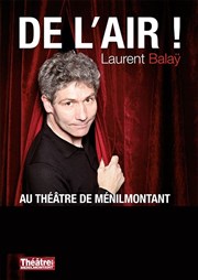 Laurent Balaÿ dans De l'air ! Thtre de Mnilmontant - Salle Guy Rtor Affiche