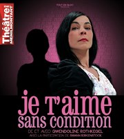 Je t'aime sans condition Thtre de Mnilmontant - Salle Guy Rtor Affiche