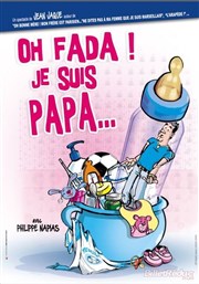 Oh fada je suis papa La comdie de Marseille (anciennement Le Quai du Rire) Affiche