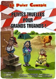 Petites Truelles pour grands truands ! Le Point Comdie Affiche