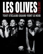 Les Olives Noires : Tout s'éclaire quand vient le noir Thtre La Condition des Soies Affiche