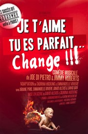 Je t'aime, tu es parfait... Change !!! Vingtime Thtre Affiche