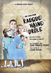 Rauque haine drôle... ou la vie à prendre ou à laisser de Misha 99 Thtre du Cours Affiche