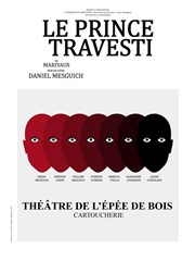 Le Prince Travesti ou L'Illustre Aventurier Thtre de l'Epe de Bois - Cartoucherie Affiche