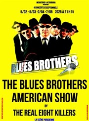 The Blues Brothers American Show by the Real Eight Killers La Scne Parisienne - Salle 1 Affiche