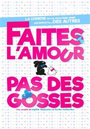 Faites l'amour pas des gosses La Comdie de Nmes Affiche