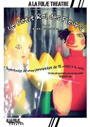 Le petit roi des fleurs A La Folie Thtre - Petite Salle Affiche