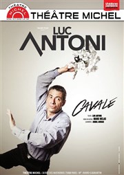 Luc Antoni : Cavale Thtre Michel Affiche