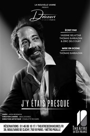 Eric Delcourt dans J'y étais presque Thtre de Dix Heures Affiche