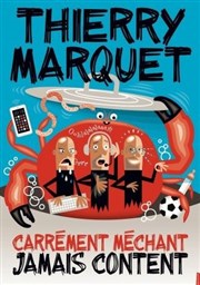 Thierry Marquet dans Carrément méchant, jamais content Spotlight Affiche