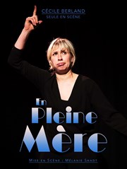 Cécile Berland dans En pleine mère La Comdie de Lille Affiche