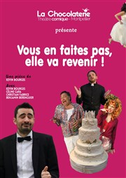 Vous en faites pas, elle va revenir ! La Chocolaterie Affiche