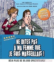 Ne dites pas à ma femme que je suis marseillais ! La Comdie d'Aix Affiche