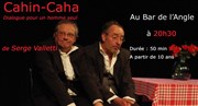 Cahin Caha - Dialogue pour un homme seul Bar de l'Angle Affiche