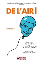 Laurent Balaÿ dans De l'air ! Thtre de Mnilmontant - Salle Guy Rtor Affiche