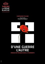 D'une guerre l'autre, paroles de français dans la tourmente La Reine Blanche Affiche