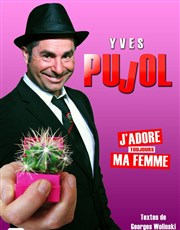 Yves pujol dans J'adore (toujours) ma femme Auditorium Municipal de Balma Affiche