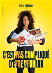 Céline Iannucci dans C'est pas compliqué d'être heureux L'Appart Caf - Caf Thtre Affiche