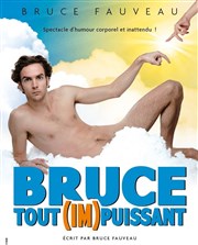 Bruce Fauveau dans Bruce tout (im)puissant Espace Gerson Affiche