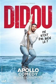 Didou dans On n'est pas bien là ? Apollo Comedy - salle Apollo 90 Affiche