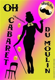 Oh cabaret du moulin ! Thtre du Moulin de Flottes Affiche