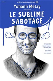 Yohann Metay dans Le Sublime Sabotage Thtre Daudet Affiche