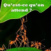 Qu'est-ce qu'on attend ? Thtre Athena Affiche