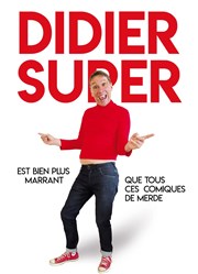 Didier Super est bien plus marrant que tous ces comiques de merde Thtre Comdie Odon Affiche