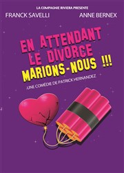 En attendant le divorce, marions nous ! Thtre de la Tour Affiche