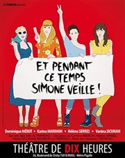 Et pendant ce temps, Simone veille ! Thtre de Dix Heures Affiche