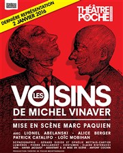 Les voisins | Avec Lionel Abelanski Thtre de Poche Montparnasse - Le Poche Affiche