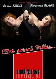 Maryvonne Beaune et Lorelei Krüger dans Elles seront prêtes Thtre Le Bout Affiche