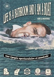 Life is a bathroom and I am a boat Le Pr des Arts Affiche