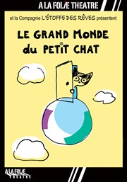 Le grand monde du petit chat  La Folie Thtre - Grande Salle Affiche