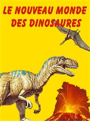 Le nouveau monde des dinosaures Chapiteau Le nouveau monde des dinosaures  Etampes Affiche