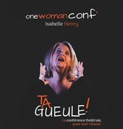 Isabelle Henry dans Ta gueule ! Thtre Grand Mlo Paradis Affiche