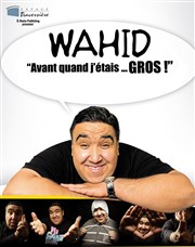 Wahid dans Avant quand j'etais gros Thtre Traversire Affiche