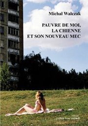 Pauvre de Moi, La Chienne et Son Nouveau Mec La Maison d'Europe et d'Orient Affiche