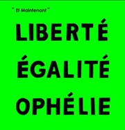 Liberté Egalité Ophélie Thtre du Marais Affiche