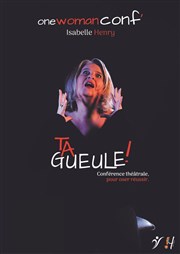 Isabelle Henry dans Ta gueule ! Tho Thtre - Salle Tho Affiche