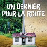 Un dernier pour la route La Compagnie du Caf-Thtre - Grande Salle Affiche