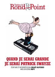 Quand je serai grande, je serai Patrick Swayze Thtre du Rond Point - Salle Roland Topor Affiche