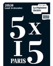 5 x 15 Paris La Ppinire Thtre Affiche