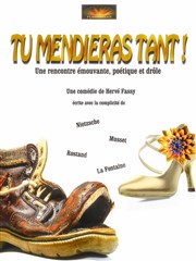 Tu mendieras tant ! Caf Thtre du Ttard Affiche