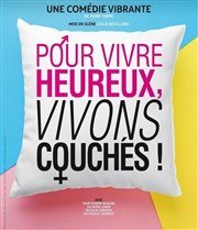 Pour vivre heureux, vivons couchés ! Le Thtre de Jeanne Affiche