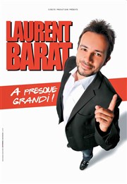 Laurent Barat dans Laurent Barat a presque grandi ! Thtre de la Tour C.A.L Gorbella Affiche