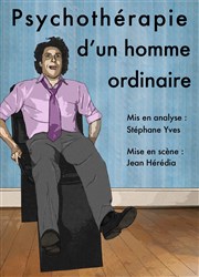 Stéphane Yves dans Psychothérapie d'un homme ordinaire Thatre Pandora Affiche